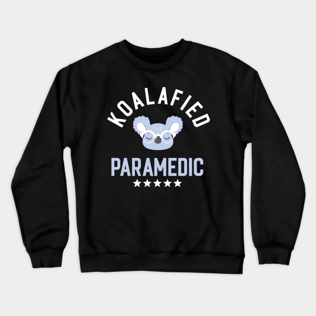 Koalafied Paramedic - Funny Gift Idea for Paramedics Crewneck Sweatshirt by BetterManufaktur